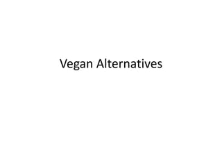 Vegan Alternatives
 