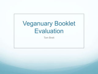 Veganuary Booklet
Evaluation
Tom Brett
 