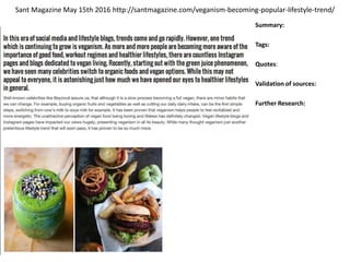 Sant Magazine May 15th 2016 http://santmagazine.com/veganism-becoming-popular-lifestyle-trend/
Summary:
Tags:
Quotes:
Validation of sources:
Further Research:
 