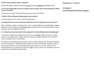 Response 1- Justine
Instagram:
justinekeptcalmandwentvegan
 