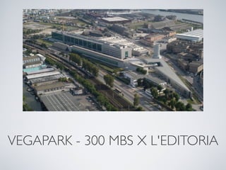 VEGAPARK - 300 MBS X L'EDITORIA
 