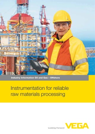 Industry Information Oil and Gas – Offshore
Instrumentation for reliable
raw materials processing
 