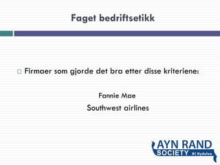 Faget bedriftsetikk
 Firmaer som gjorde det bra etter disse kriteriene:
Fannie Mae
Southwest airlines
 