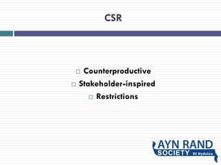 CSR
 Counterproductive
 Stakeholder-inspired
 Restrictions
 