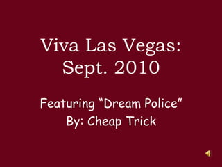 Viva Las Vegas: Sept. 2010 Featuring “Dream Police” By: Cheap Trick 