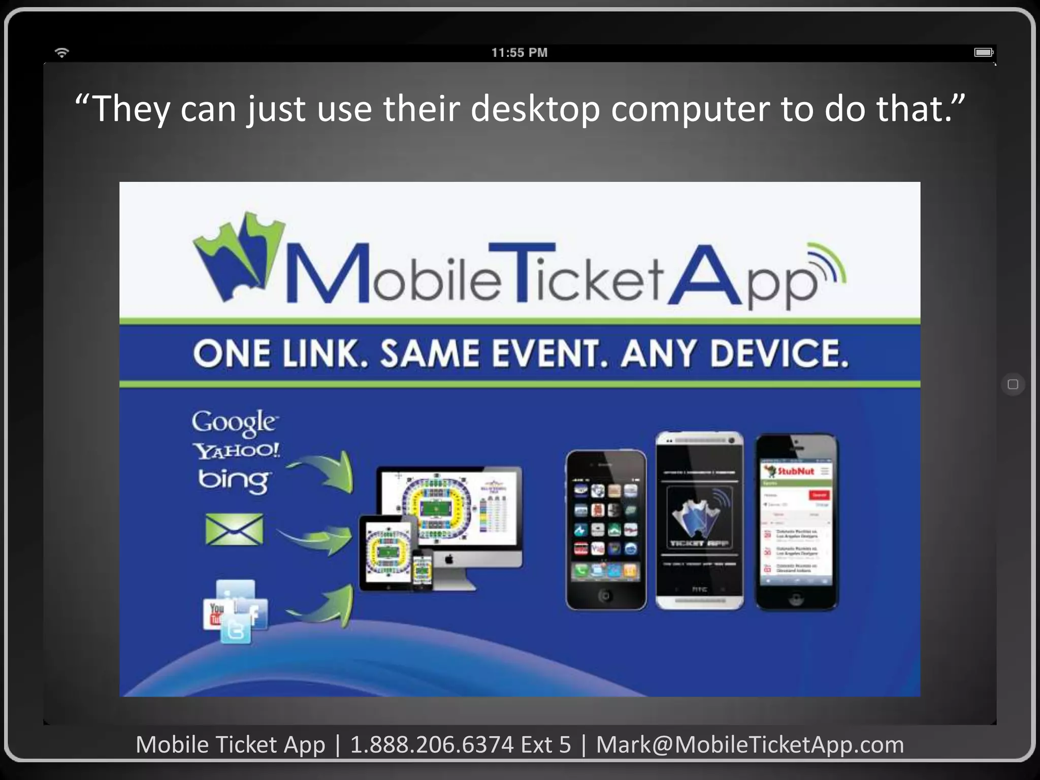 “They can just use their desktop computer to do that.”

Mobile Ticket App | 1.888.206.6374 Ext 5 | Mark@MobileTicketApp.com

 