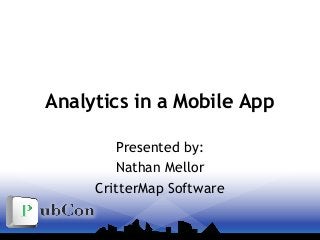Analytics in a Mobile App
Presented by:
Nathan Mellor
CritterMap Software
 