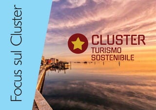 CLUSTER
TURISMO
SOSTENIBILE
Focus
sul
Cluster
 