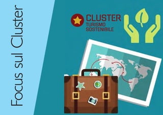 Focus
sul
Cluster CLUSTER
TURISMO
SOSTENIBILE
 