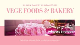 INDIAN BAKERY IN BRAMPTON
VEGE FOODS & BAKERY
Delicious & Beautifully made for an occasion
 
