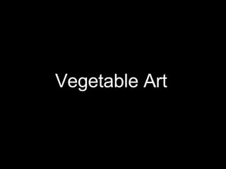Vegetable Art   