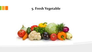 5. Fresh Vegetable
 