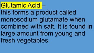 Sulfur compounds –
Give the characteristic
strong flavor and odor of
some vegetables like onions,
leeks, garlic, chives, c...