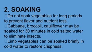 3. Peeling and Cutting
Peel vegetables as thinly as possible.
Cut vegetables into uniform pieces for
even cooking
Treat ve...