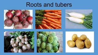 Roots and tubers
 