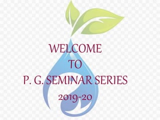 WELCOME
TO
P. G. SEMINAR SERIES
2019-20
 