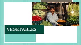 VEGETABLES
 