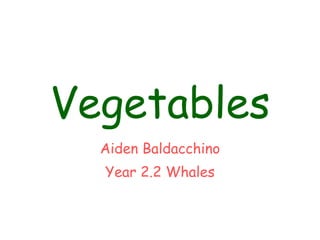 Vegetables Aiden Baldacchino Year 2.2 Whales 
