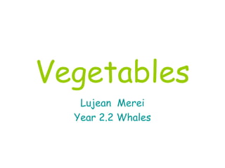Vegetables Lujean  Merei Year 2.2 Whales 