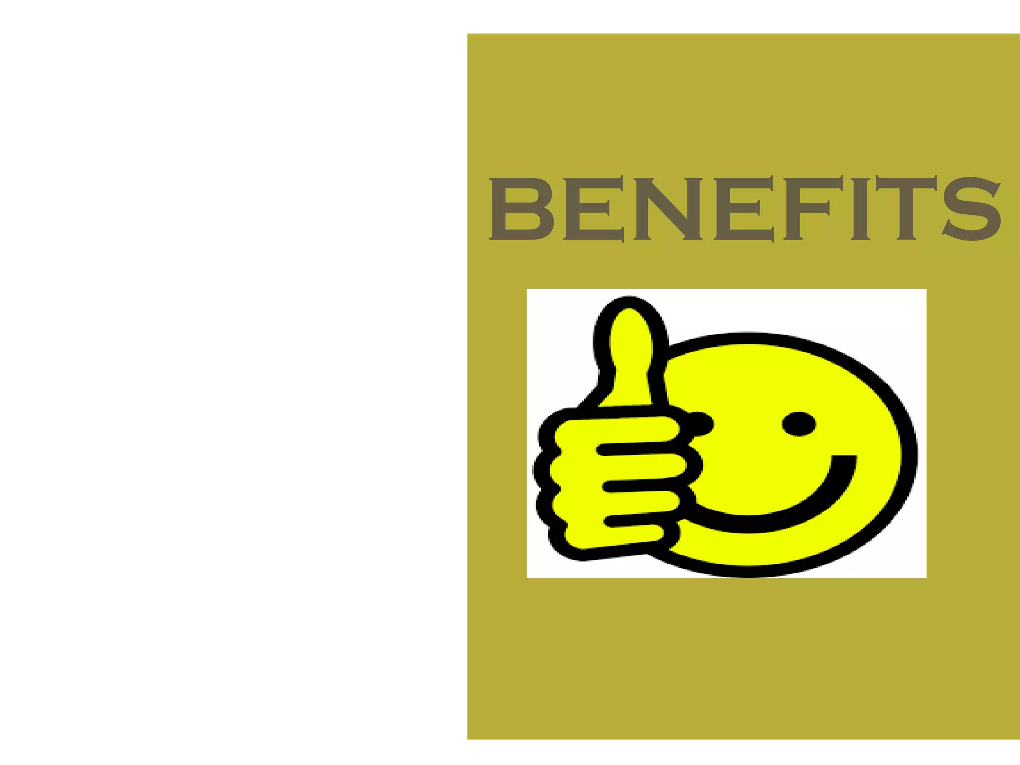 BENEFITS
 