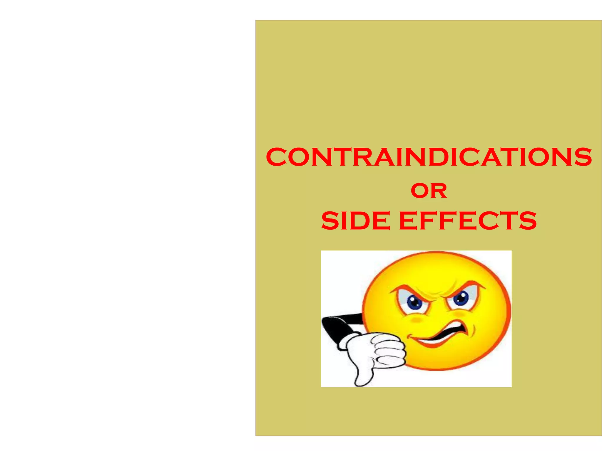 CONTRAINDICATIONS
or
SIDE EFFECTS
 