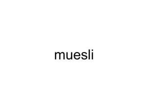 muesli
 