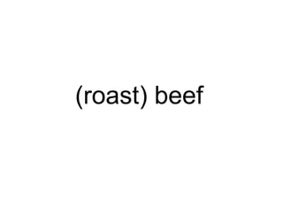 (roast) beef
 