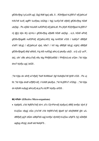 gfO6«f]hg l:y/Ls/0f ug{ ;Sg] Ifdtf lgs} a9L 5 . /fOhf]ljod hLjf0f'x? sf];]afnLsf
h/fx?df luvf{ agfP/ luvf{leq /xG5g / ltg} luvf{x?df xfjfsf] gfO6«f]hg hDdf
ub{5g . Ps x]S6/ hUufdf nufOPsf] sf];]afnLdf, Ps jif{df /fO{hf]ljod hLjf0f'x?
n] @)) b]lv #)) s]=hL= gfO6«f]hg xfjfaf6 hDdf ub{5g . o;/L hDdf ePsf]
gfO6«f]hgaf6 nufOPsf] sf];]afnLnfO{ klg kmfObf x'G5 / lubf{x? df6f]df
s'lxP/ ldl;g] / sf];]afnLsf s]xL kftx? / h/f klg df6f]df ldl;g] x'gfn] df6f]df
gfO6«f]hgsf] dfqf a9b5, h'g kl5 nufOg] afnLn] pkof]u ub{5 . o:t} u/]/ ux'F,
ds}, cfn' cflb afnLx?sf] nflu klg Phf]6fJofS6/ / Phf]l:k/Lnd o'Qm ;"Id h}ljs
dnx? k|of]u ug{ ;lsG5 .
;"Id h}ljs dn sfnf] w"nf]sf] ?kdf Knfli6ssf ;fgf Kofs]6x?df ljt/0f x'G5 . Ps u|
fd ;"Id h}ljs dndf s/f]8f}+sf] ;+Vofdf pkof]uL ;"Id hLjf0f'x? x'G5g . ;"Id h}ljs
dn k|foM nufpg] afnLsf] aLp;Fu ld;fP/ k|of]u ul/G5 .
O{=Pd= (Effective Micro-organisms)
• k|efjsf/L z'Id lhjf0f'x?sf] ld>t ;d"x O{=Pd=sf] k|of]un] df6f] kmf]x/ d}nf jf
b'u{Gw cfpg] cGo j:t'x?df z'Id lhjf0f'x?sf] ljljwtf tyf sfo{Ifdtfdf j[l4 u/L
df6f]sf] pj{/f zlQm a9fpFb5 eg] kmf]x/ d}nfsf] b'u{Gw x/fpF5 ;fy} sDkf]i6
agfpg nfUg] ;dodf sld NofpF5 .
 