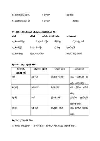 5_ d]6fl;:6S; @% ! ld=ln= @! lbg
h_ g'efqmg @) Ü ! ld=ln= #) lbg
#_ df6f]df ld;fpg] sL6gfzs ljiffbLx? M–
gfd dfqf afnL kvg]{ ;do s}lkmot
s_ kmo'/f8]g ! s]=hL÷/f]= &) lbg r';]/ vfg] ls/f
v_ kmf]/]6 ! s]=hL÷/f]= () lbg lgoGq0f
u_ clN8«g @ s]=hL÷/f]= wld/f, /ftf] sldnf
ljiffwL vt/f cj:yf M–
ljiffwL
j§fsf] /Ë
vt/fsf] cj:yf kvg]{ ;do s}lkmot
/ftf] clt vt/f slDtdf ^ xKtf ;se/ t/sf/Ldf k|
of]u ug'{ x'b}g .
kx]nf] w/} vt/f #–$ xKtf clt cfjZos ePdf
dfq
lgnf] vt/f @–# xKtf xl/of]n] lgoGq0f
gePdf dfqf
xl/of] sd vt/f slDtdf ! xKtf ;se/ o;nfO{ k|of]u
ug]{
ls/fsf] /f]syfd M–
1) km]b sf6g] ls/f — Snf]/f]8]g -! s]=hL= k|lt /f]kgL df6f]df 5g]{_
 
