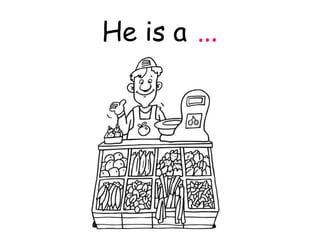 He is a…