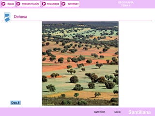 GEOGRAFÍA
TEMA 4
RECURSOS INTERNET
PRESENTACIÓN
Santillana
SALIR
SALIR
ANTERIOR
ANTERIOR
INICIO
Dehesa
Doc.8
Doc.8
 