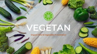 VEGETAN
Organic Food & Vegetables Presentation
 