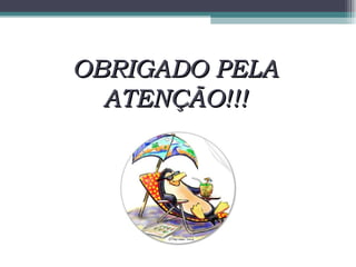 OBRIGADO PELA ATENÇÃO!!! 