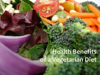 Health Benefits
of a Vegetarian Diet
 