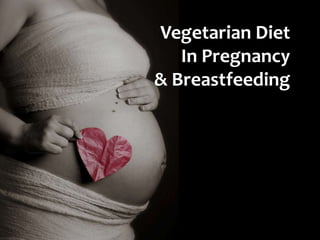 Vegetarian Diet
   In Pregnancy
& Breastfeeding
 