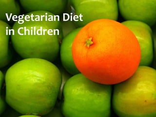 Vegetarian Diet
in Children
 