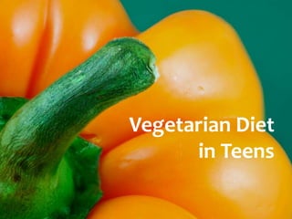 Vegetarian Diet
      in Teens
 