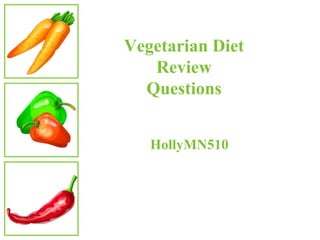 Vegetarian Diet Review Questions HollyMN510 