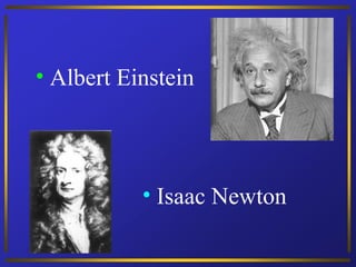 Albert  Einstein Isaac Newton 