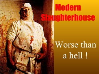 Modern Slaughterhouse Worse than a hell ! 
