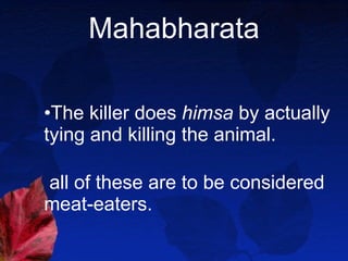 Mahabharata The killer does  himsa  by actually tying and killing the animal. all of these are to be considered meat-eaters. 