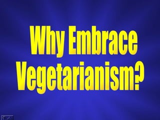 Why Embrace Vegetarianism? 