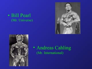 Bill Pearl (Mr. Universe) Andreas Cahling (Mr. International) 