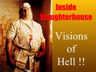Inside Slaughterhouse Visions of Hell !! 