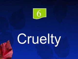 6

Cruelty
 