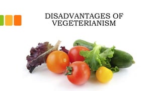 DISADVANTAGES OF
VEGETERIANISM
 