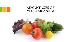 ADVANTAGES OF
VEGETARIANISM
 
