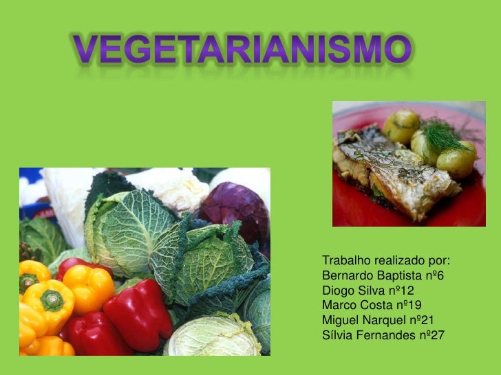 vegetarianismo<br />Trabalho realizado por:<br />Bernardo Baptista nº6<br />Diogo Silva nº12<br />Marco Costa nº19<br />Mi...