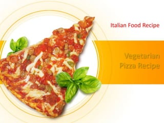 Vegetarian
Pizza Recipe
Italian Food Recipe
 