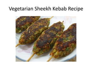 Vegetarian Sheekh Kebab Recipe
 